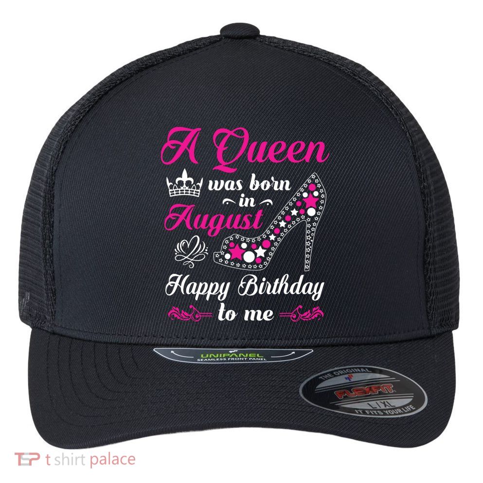 A Queen Was Born In August Birthday Shirts For Women Flexfit Unipanel Trucker Cap