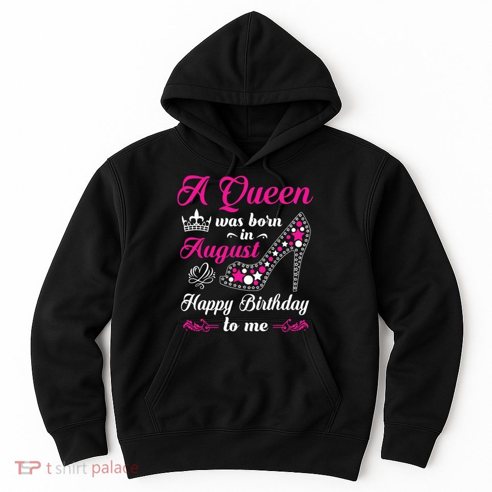 A Queen Was Born In August Birthday Shirts For Women Hoodie