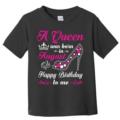 A Queen Was Born In August Birthday Shirts For Women Toddler T-Shirt