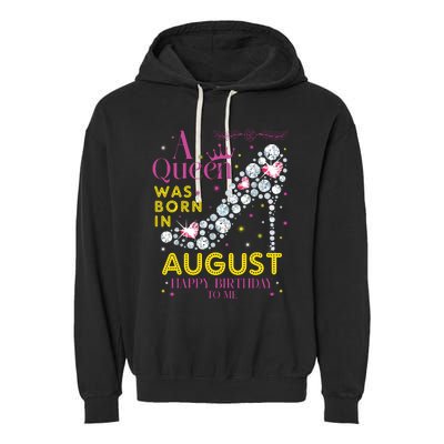 A Queen Was Born In August Happy Birthday To Me Garment-Dyed Fleece Hoodie