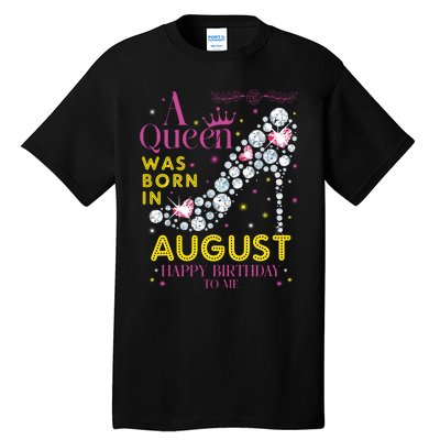 A Queen Was Born In August Happy Birthday To Me Tall T-Shirt