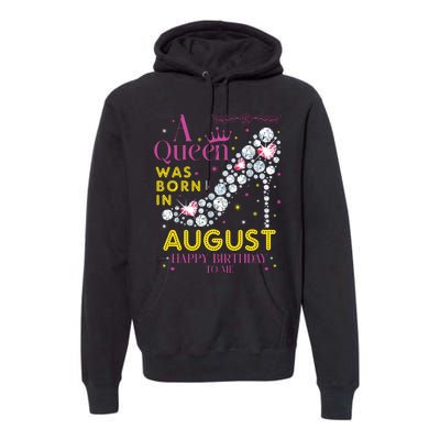 A Queen Was Born In August Happy Birthday To Me Premium Hoodie