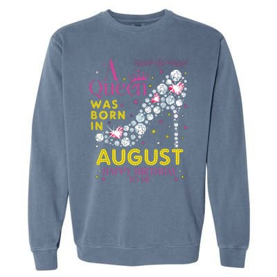 A Queen Was Born In August Happy Birthday To Me Garment-Dyed Sweatshirt