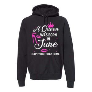 A Queen Was Born In June Birthday Birth Month Premium Hoodie