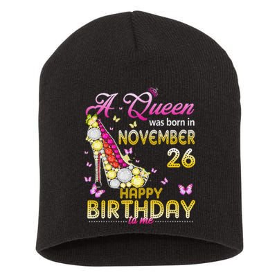 A Queen Was Born In November 26th Happy Birthday To Me 26 Short Acrylic Beanie