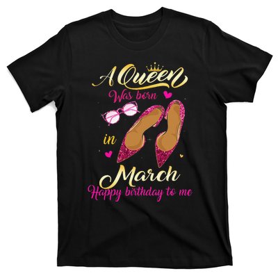 A Queen Was Born In March Happy Birthday Women Gift T-Shirt