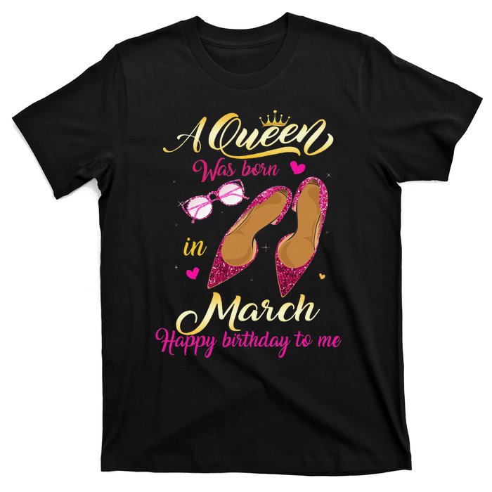 A Queen Was Born In March Happy Birthday Women Gift T-Shirt