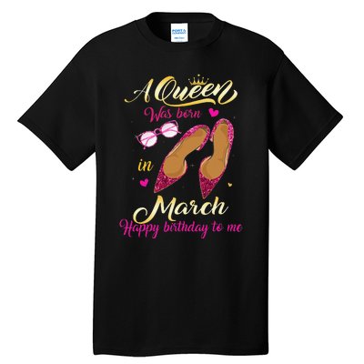 A Queen Was Born In March Happy Birthday Women Gift Tall T-Shirt