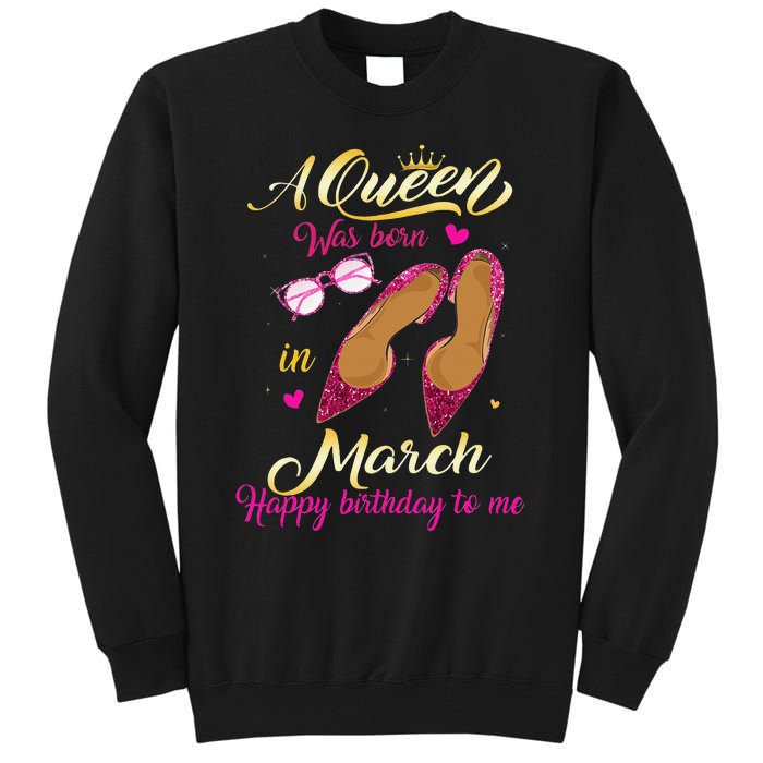 A Queen Was Born In March Happy Birthday Women Gift Tall Sweatshirt