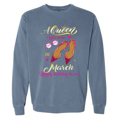 A Queen Was Born In March Happy Birthday Women Gift Garment-Dyed Sweatshirt