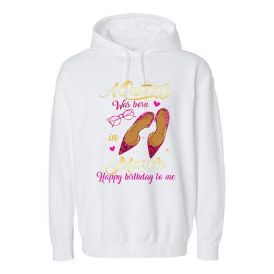 A Queen Was Born In March Happy Birthday Women Gift Garment-Dyed Fleece Hoodie