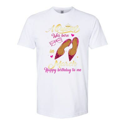 A Queen Was Born In March Happy Birthday Women Gift Softstyle CVC T-Shirt