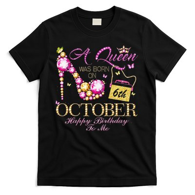 A Queen Was Born In October 6th Happy Birthday To Me 6 T-Shirt