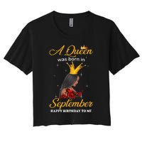 A Queen was Born In September Happy Birthday To Me Women's Crop Top Tee