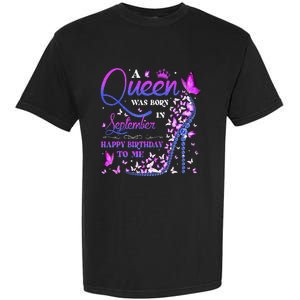 A Queen Was Born In September Happy Birthday To Me Garment-Dyed Heavyweight T-Shirt