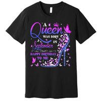 A Queen Was Born In September Happy Birthday To Me Premium T-Shirt