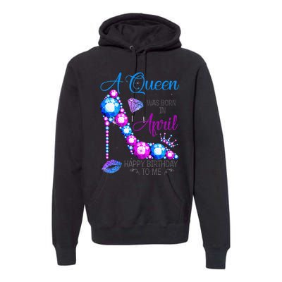 A Queen Was Born In April Happy Birthday To Me High Heel Premium Hoodie