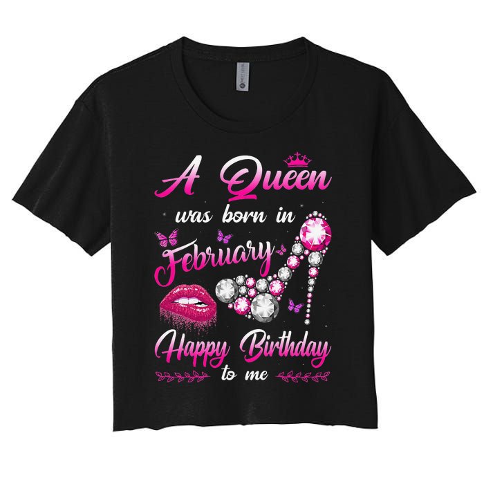 A Queen Was Born In February Happy Birthday To me Women's Crop Top Tee