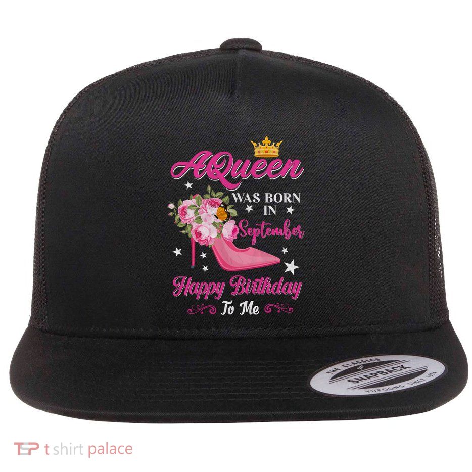 A Queen Was Born In September Flower Design Birthday Meaningful Gift Flatbill Hat