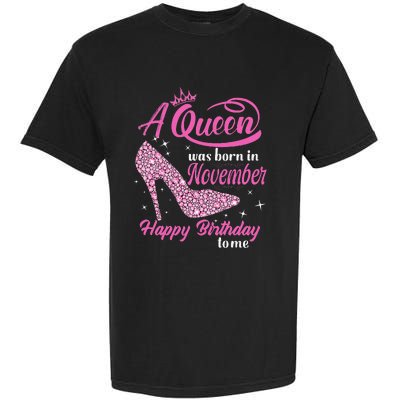 A Queen Was Born In November Gift Funny November Birthday Garment-Dyed Heavyweight T-Shirt