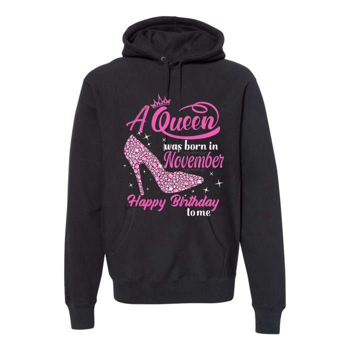 A Queen Was Born In November Gift Funny November Birthday Premium Hoodie