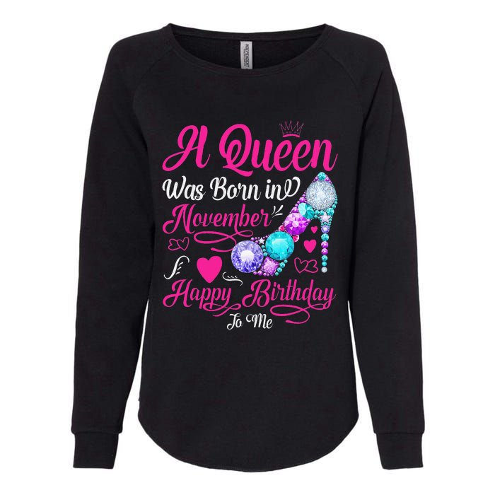 A Queen Was Born In November Happy Birthday To Me Womens California Wash Sweatshirt