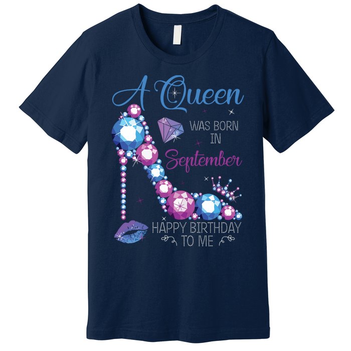 A Queen Was Born In September Happy Birthday To Me High Heel Premium T-Shirt