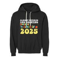 Almost Retired And Counting Class Of 2025 Garment-Dyed Fleece Hoodie