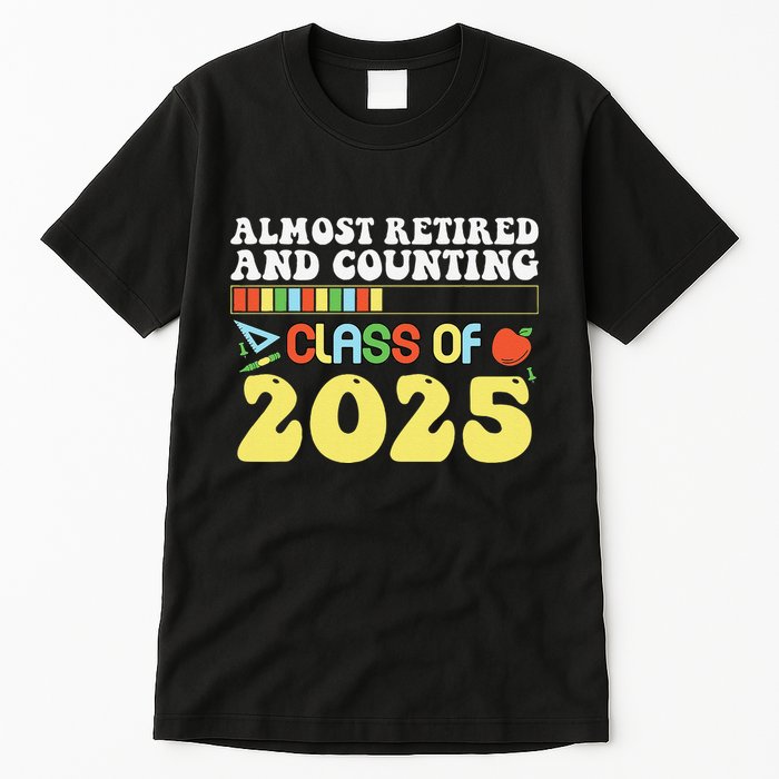 Almost Retired And Counting Class Of 2025 Tall T-Shirt