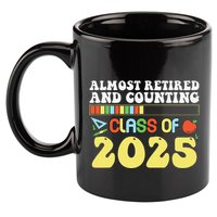 Almost Retired And Counting Class Of 2025 11oz C Handle Ceramic Mug