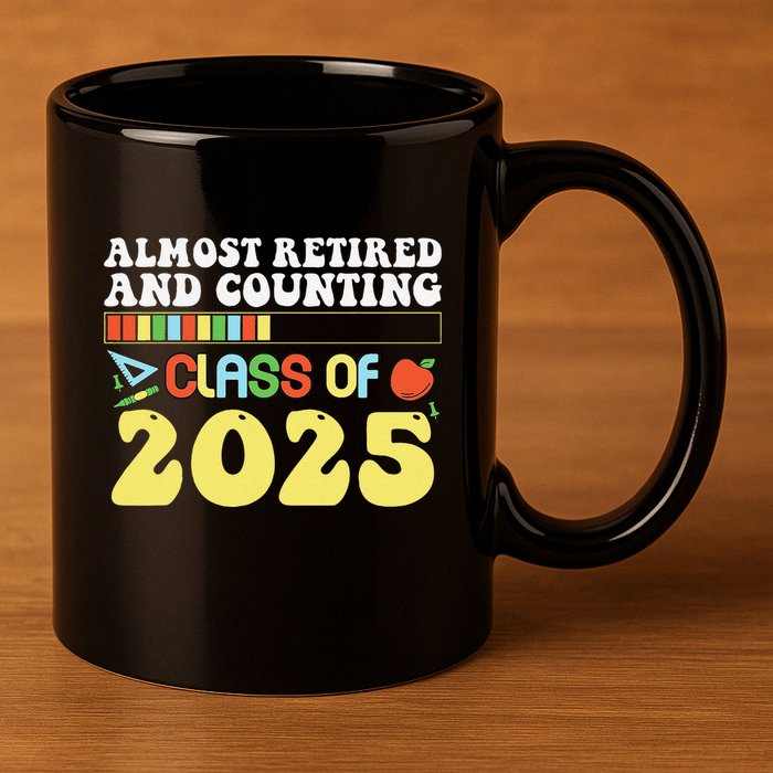Almost Retired And Counting Class Of 2025 11oz C Handle Ceramic Mug