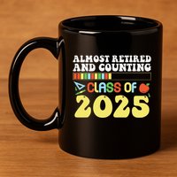 Almost Retired And Counting Class Of 2025 11oz C Handle Ceramic Mug