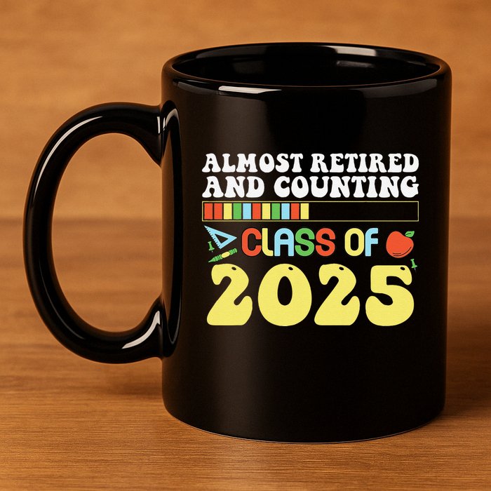 Almost Retired And Counting Class Of 2025 11oz C Handle Ceramic Mug