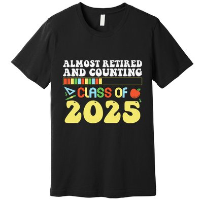 Almost Retired And Counting Class Of 2025 Premium T-Shirt