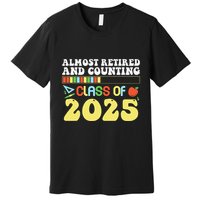 Almost Retired And Counting Class Of 2025 Premium T-Shirt
