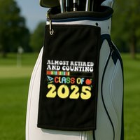 Almost Retired And Counting Class Of 2025 Golf Towel