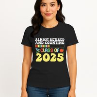 Almost Retired And Counting Class Of 2025 Womens T-Shirt