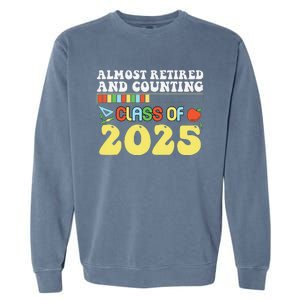 Almost Retired And Counting Class Of 2025 Garment-Dyed Sweatshirt