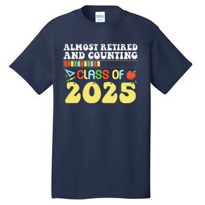 Almost Retired And Counting Class Of 2025 Tall T-Shirt