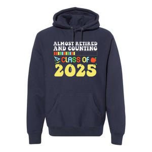 Almost Retired And Counting Class Of 2025 Premium Hoodie