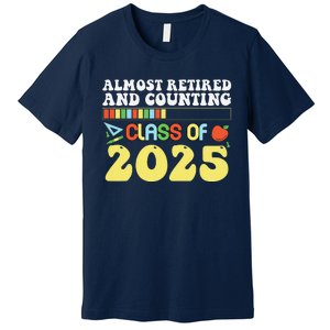 Almost Retired And Counting Class Of 2025 Premium T-Shirt