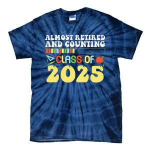 Almost Retired And Counting Class Of 2025 Tie-Dye T-Shirt