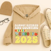 Almost Retired And Counting Class Of 2025 Hoodie
