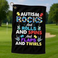 Autism Rocks And Rolls And Spins And Flaps And Twists Golf Towel