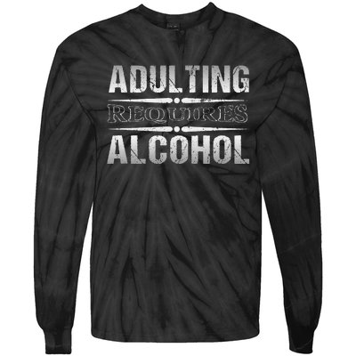 Adulting Requires Alcohol Funny Adulting Tie-Dye Long Sleeve Shirt