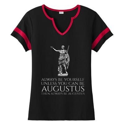 Ancient Rome Always Be Yourself Unless You Can Be Augustus Ladies Halftime Notch Neck Tee