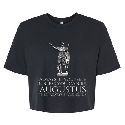 Ancient Rome Always Be Yourself Unless You Can Be Augustus Bella+Canvas Jersey Crop Tee