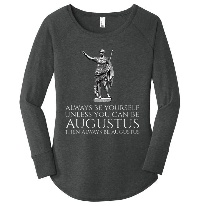 Ancient Rome Always Be Yourself Unless You Can Be Augustus Women's Perfect Tri Tunic Long Sleeve Shirt