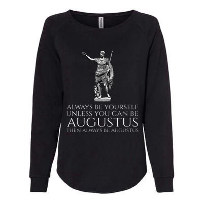 Ancient Rome Always Be Yourself Unless You Can Be Augustus Womens California Wash Sweatshirt