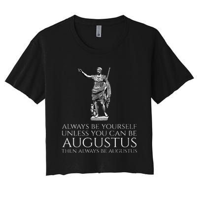 Ancient Rome Always Be Yourself Unless You Can Be Augustus Women's Crop Top Tee